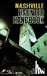 Marsh, Donna, Morris, Jeff, Merk, Garett - Nashville Haunted Handbook