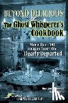 Winkowski, Mary Ann - Beyond Delicious: The Ghost Whisperer's Cookbook: More than 100 Recipes from the Dearly Departed