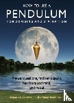 Bonewitz, Ronald L. - How to Use a Pendulum for Dowsing and Divination: Answer Questions, Find Lost Objects, Heal Body and Mind, and More! [With Pendulum]