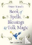 Jackowski, Karol - Sister Karol's Book of Spells, Blessings & Folk Magic