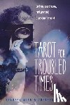 Miro, Shaheen (Shaheen Miro), Reed, Theresa (Theresa Reed) - Tarot for Troubled Times