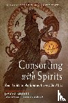 Miller, Jason - Consorting with Spirits - Your Guide to Working with Invisible Allies