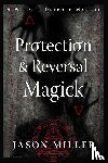 Miller, Jason - Protection and Reversal Magick (Revised and Updated Edition)