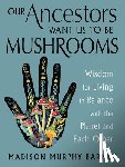 Murphy Barney, Madison - Our Ancestors Want Us to Be Mushrooms