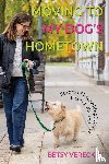 Vereckey, Betsy - Moving to My Dog's Hometown