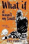 Farber, Katy - What If It Wasn't My Fault