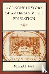 Mark, Michael - A Concise History of American Music Education
