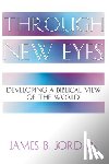 Jordan, James B. - Through New Eyes: Developing a Biblical View of the World