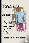 Williams, Michael S. - Twisting in the Wind