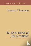 Torrance, Thomas F - The Doctrine of Jesus Christ