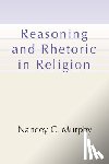 Murphy, Nancey C - Reasoning and Rhetoric in Religion