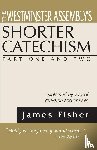 Fisher, James - The Westminster Assembly's Shorter Catechism Explained by Way of Question and Answer, Part I and II