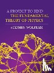 Wolfram, Stephen - A Project to Find the Fundamental Theory of Physics