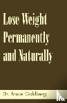 Goldberg, Bruce - Lose Weight Permanently And Naturally