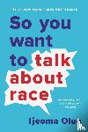 Ijeoma Oluo - So You Want to Talk About Race