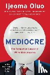 Oluo, Ijeoma - Mediocre: The Dangerous Legacy of White Male America