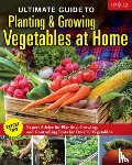 Editors of Creative Homeowner - Ultimate Guide to Planting & Growing Vegetables at Home