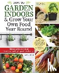 Roman, Kim - How to Garden Indoors & Grow Your Own Food Year Round