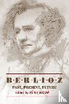  - Berlioz: Past, Present, Future