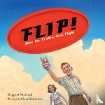 Muirhead, Margaret, Gustavson, Adam - Flip! How the Frisbee Took Flight