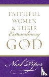 Piper, Noel - Faithful Women and Their Extraordinary God