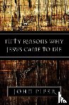Piper, John - Fifty Reasons Why Jesus Came to Die