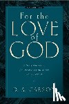 Carson, D. A. - For the Love of God