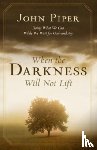 Piper, John - When the Darkness Will Not Lift
