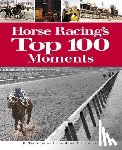 Staff of Blood-Horse Publications - Horse Racing's Top 100 Moments