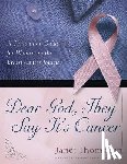 Thompson, Janet - Dear God, They Say It's Cancer: A Companion Guide for Women on the Breast Cancer Journey