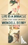 Berry, Wendell - Life Is a Miracle
