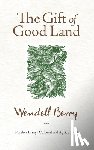 Berry, Wendell - GIFT OF GOOD LAND