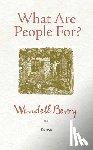 Berry, Wendell - What Are People For?
