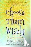 Dooley, Mike - Choose Them Wisely: Thoughts Become Things!