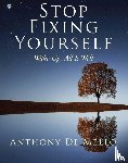 De Mello, Anthony (Anthony De Mello) - Stop Fixing Yourself
