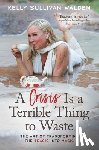 Walden, Kelly Sullivan (Kelly Sullivan Walden) - A Crisis is a Terrible Thing to Waste