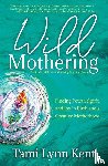 Kent, Tami Lynn - Wild Mothering