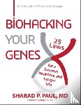 Paul, Sharad P. (Sharad P. Paul) - Biohacking Your Genes