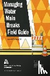 Morgan, Kenneth C. - Managing Water Main Breaks Field Guide