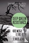 Jensen, Derrick, McBay, Aric, Keith, Lierre - Deep Green Resistance