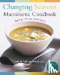 Kushi, Aveline - Changing Seasons Macrobiotic Cookbook: Cooking in Harmony with Nature