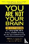 Schwartz, Jeffrey M., Gladding, Rebecca - You Are Not Your Brain