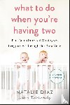 Diaz, Natalie - What to Do When You're Having Two