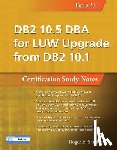 Sanders, Roger E. - DB2 10.5 DBA for LUW Upgrade from DB2 10.1: Certification Study Notes (Exam 311)