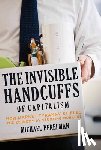 Perelman, Michael - The Invisible Handcuffs of Capitalism: How Market Tyranny Stifles the Economy by Stunting Workers