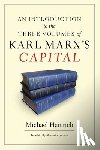 Heinrich, Michael - An Introduction to the Three Volumes of Karl Marx's Capital