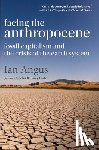 Angus, Ian - Facing the Anthropocene