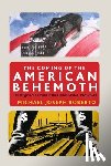 Roberto, Michael Joseph - The Coming of the American Behemoth