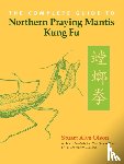 Olson, Stuart Alve - The Complete Guide to Northern Praying Mantis Kung Fu