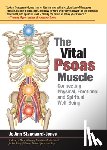 Staugaard-Jones, Jo Ann - The Vital Psoas Muscle: Connecting Physical, Emotional, and Spiritual Well-Being